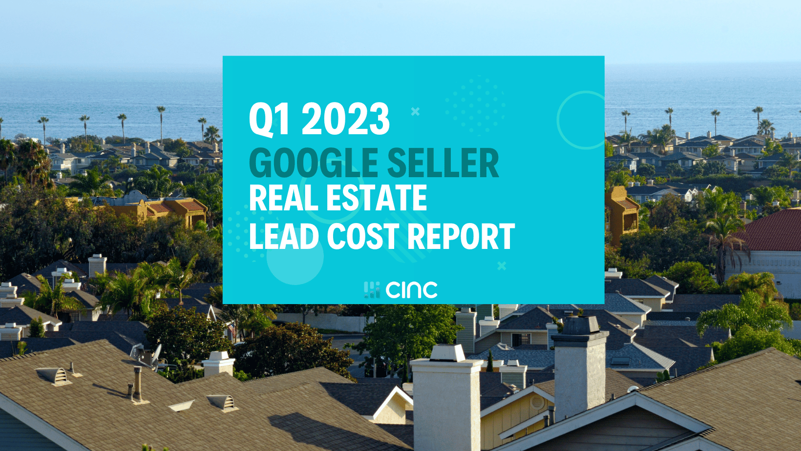 Real Estate Lead Cost Report for Sellers on Google Q1 2023